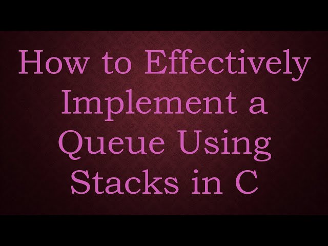 How to Effectively Implement a Queue Using Stacks in C