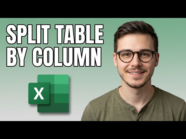 How to Split a Table Into Multiple Tables Based on a Column Value in Excel [2026 Easy Guide]