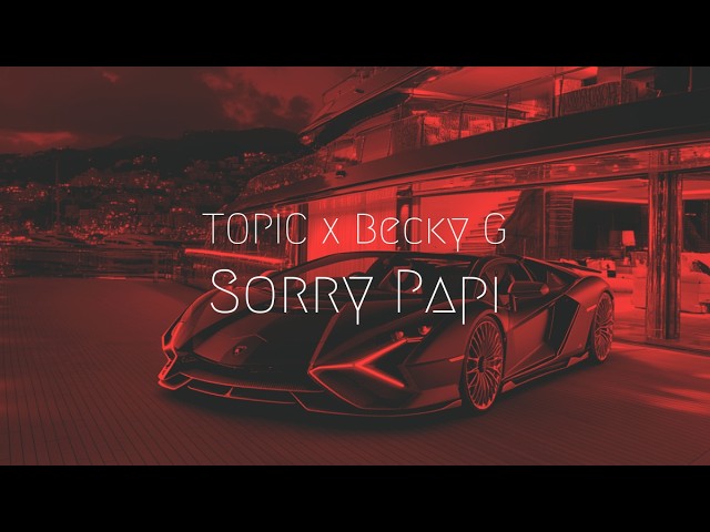 TOPIC x Becky G - Sorry Papi | Extended Remix