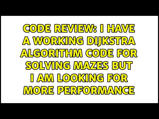 I have a working Dijkstra algorithm code for solving mazes but I am looking for more performance