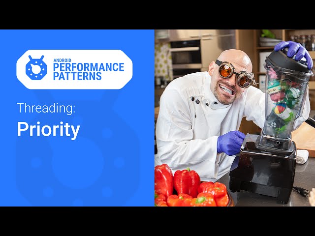 The Importance of Thread Priority (Android Performance Patterns Season 5, Ep. 9)