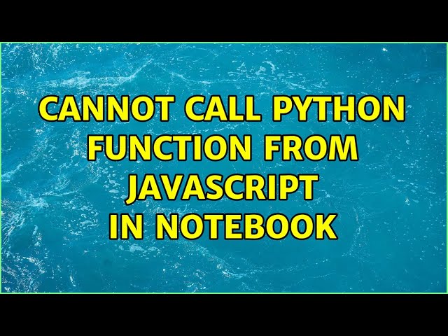 Cannot call Python function from Javascript in Notebook