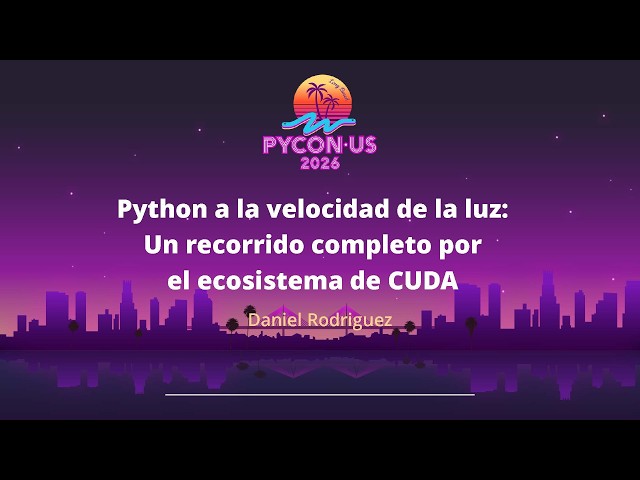 Python at the Speed of Light: A Complete Tour of the CUDA Ecosystem - Daniel Rodriguez