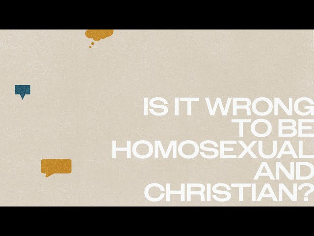 Is it wrong to be homosexual and Christian?