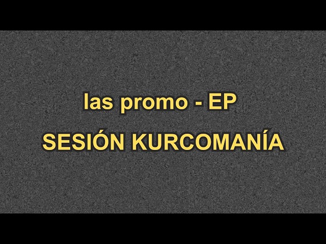las promo - EP | Sesión Kurcomanía