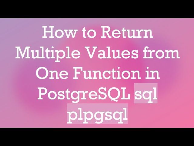 How to Return Multiple Values from One Function in PostgreSQL sql plpgsql