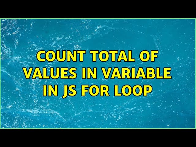 Count total of values in variable in JS for loop (2 Solutions!!)