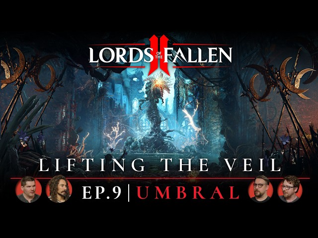 Lords of the Fallen II: ‘Lifting the Veil’ Ep. 9 Dev Update | Umbral Gameplay Reveal