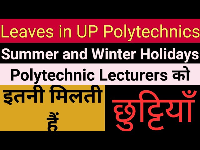 Leaves in UP Polytechnic Colleges. Summer and Winter Holidays. Leaves for UP Polytechnic Lecturers.