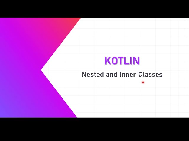49- Kotlin - Nested and Inner Class | كوتلن