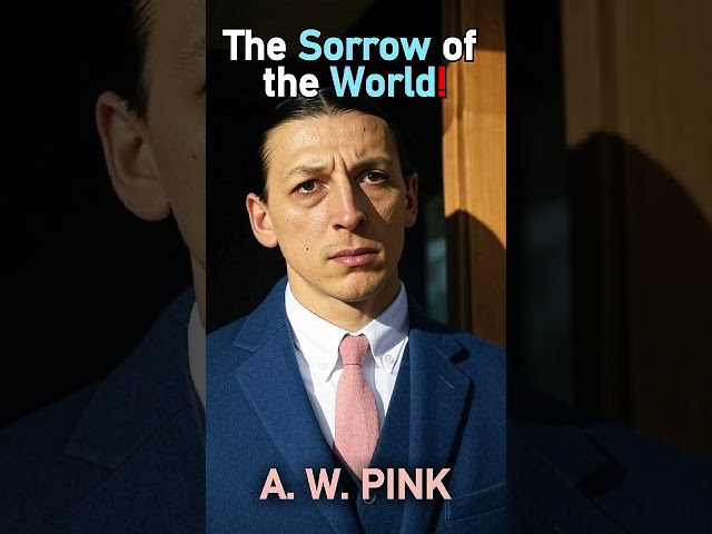The Sorrow of the World! -  A. W.  Pink #shorts #christianshorts #sin #sinner #sins #sinning #God