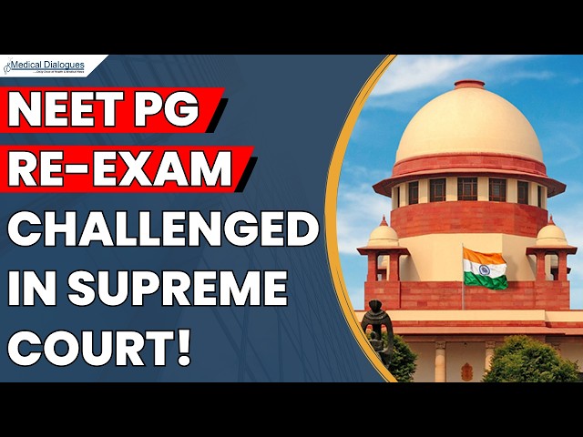 NEET PG Re-Exam Row: 2,445 Candidates Challenge Examination in Supreme Court