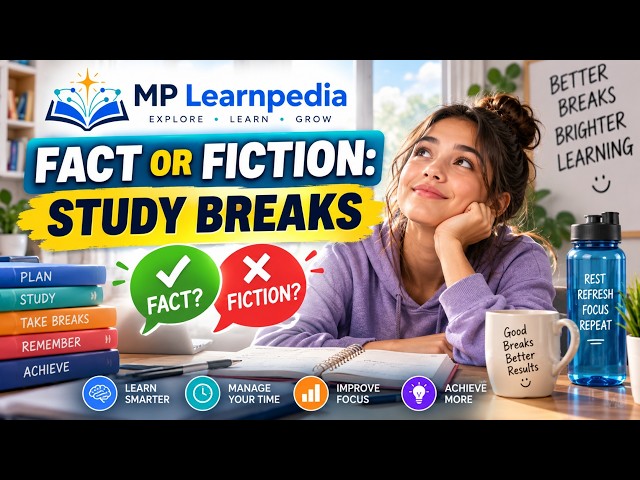 Fact or Fiction: Study Breaks 🧠⏰ | Do Breaks Really Help You Learn Better? | MP Learnpedia
