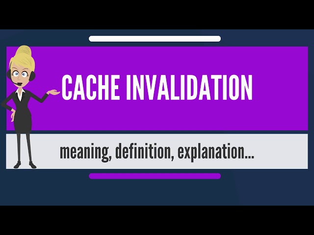 What is cache invalidation?