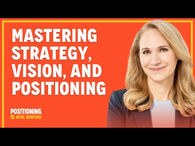 Mastering Strategy, Vision, and Positioning