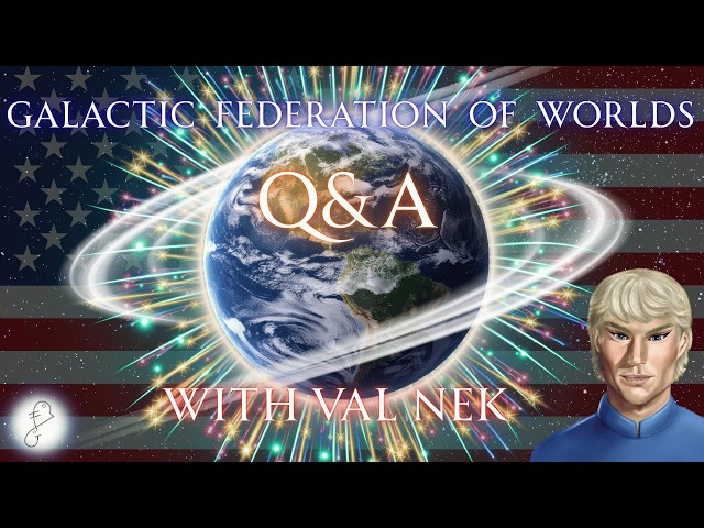 Galactic Federation of Worlds July 2026 Q&A with Val Nek