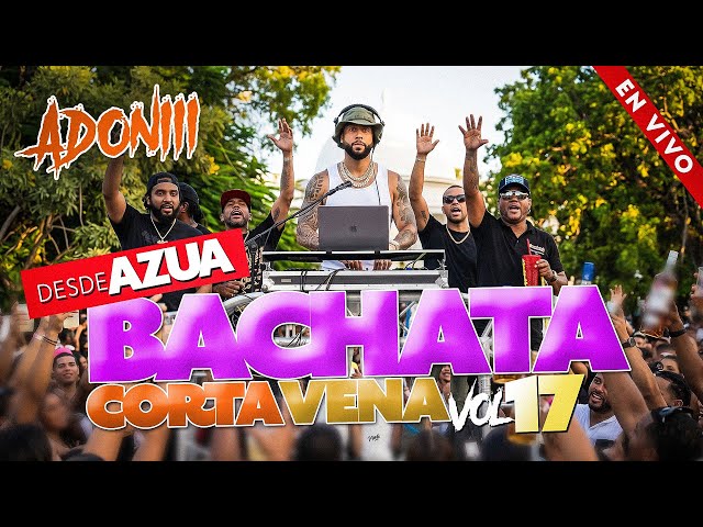 BACHATA CORTA VENAS VOL 17 🥃 LAS MEJORES BACHATA 😍 BACHATA MIX DESDE AZUA  / DJ ADONI 