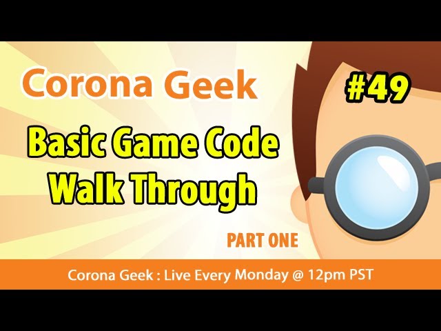 Corona Geek #49 - Creating A Simple Game ( Code Walkthrough )