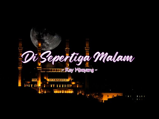Rey Mbayang  | Di Sepertiga Malam (Lirik)