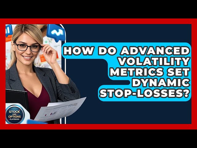 How Do Advanced Volatility Metrics Set Dynamic Stop-losses? - Stock and Options Playbook