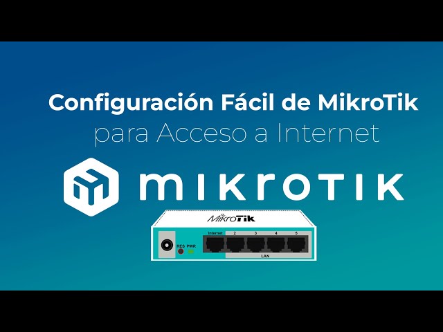 Configuración Fácil de MikroTik para Acceso a Internet desde Cero