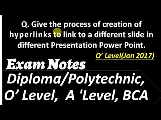 Give the process of creating Hyperlink and link to Different Slide Presentation O Level Exam Notes