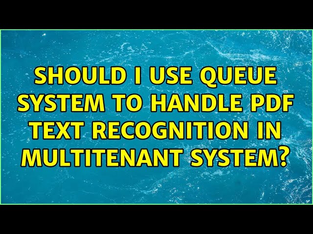 Should I use queue system to handle PDF text recognition in multitenant system? (2 Solutions!!)