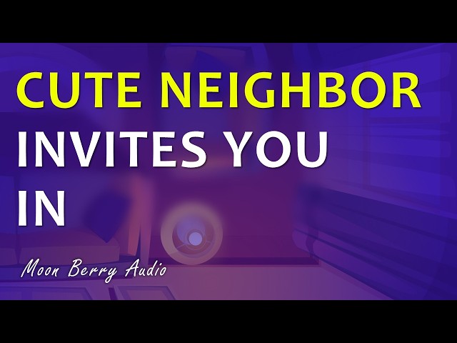 Your Neighbor Begs You to Stay ☾ F4M GF Roleplay Audio RP