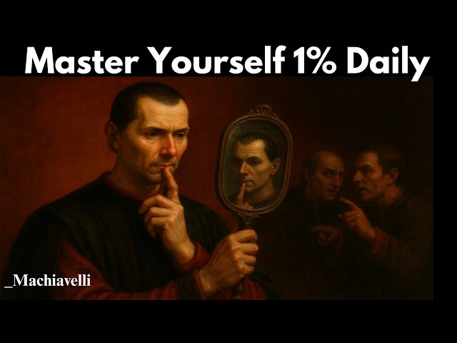 Master Yourself 1% Daily — Machiavelli’s Strategy of Success