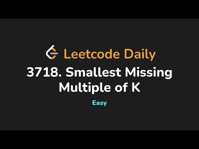 3718. Smallest Missing Multiple of K | Leetcode Daily - Python