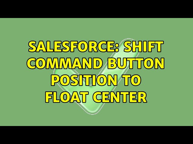 Salesforce: Shift Command button position to float center