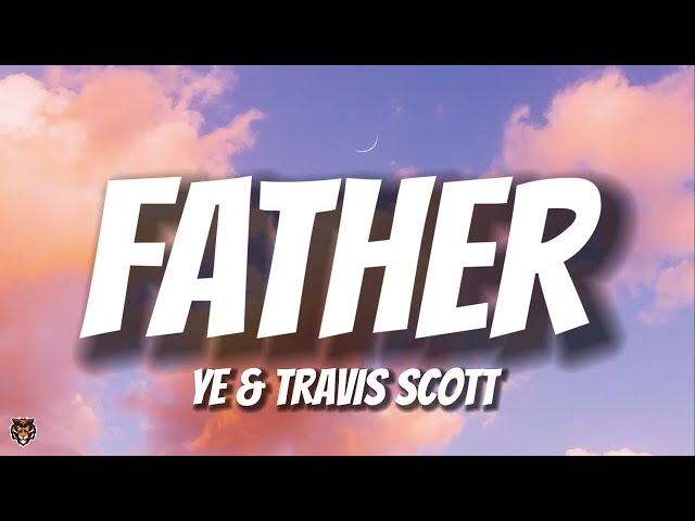 Kanye West (Ye) & Travis Scott - FATHER (Lyrics)