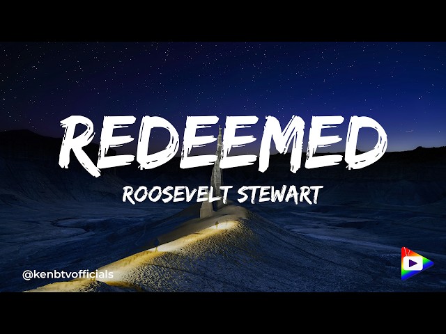 Roosevelt Stewart - Redeemed (Lyrics)