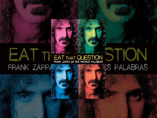 Eat That Question: Frank Zappa en sus propias palabras (VOS)