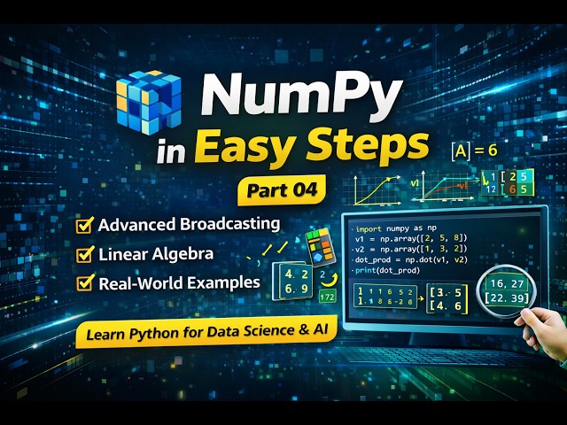 NumPy in Easy Steps – Part 04 | Broadcasting & Linear Algebra Explained (Python for Data Science)