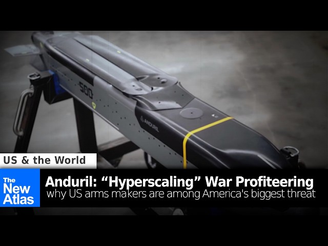 Anduril: “Hyperscaling” the Worst of America’s Military Industrial Complex
