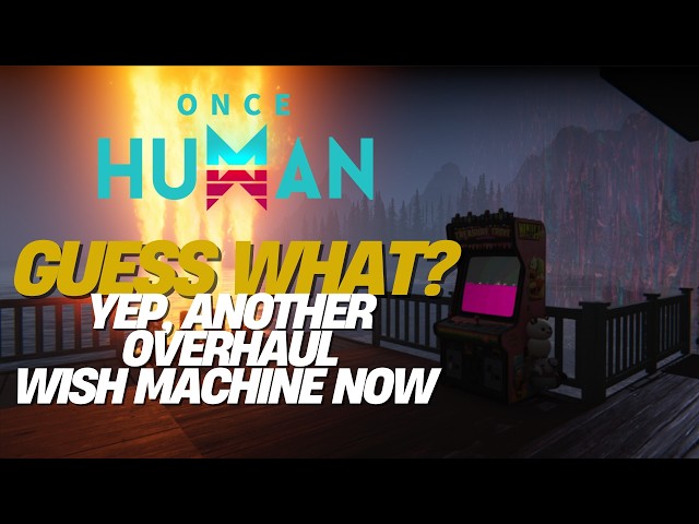 Once Human Devs Say Wish Machine Is Too Complicated… So They Change It