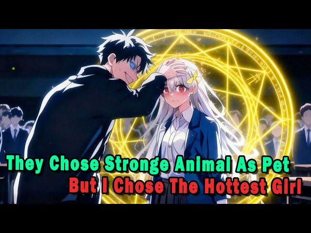 Everyone Must Choose An Animal As A Pet, But I Choose A Hot Girl #anime #Manga #animerecap