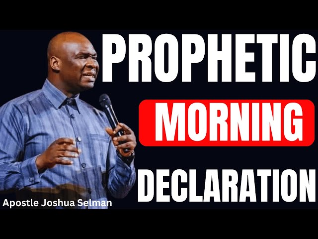 DAILY MORNING PRAYERS PROPHETIC DECLARATIONS | APOSTLE JOSHUA SELMAN