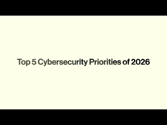 Top 5 Cybersecurity Priorities for 2026