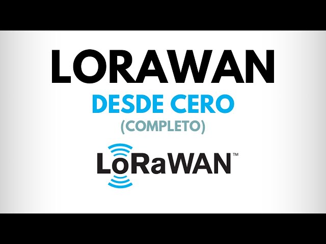 LoRaWAN desde CERO: Todo lo que necesitas saber