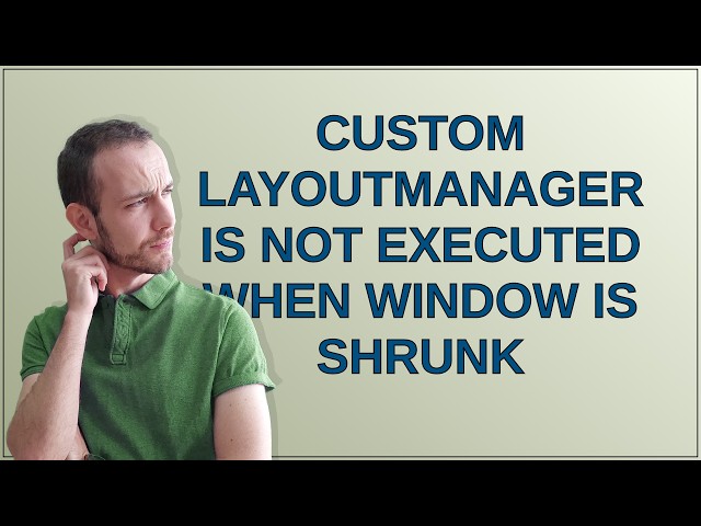 Custom LayoutManager is not executed when window is shrunk