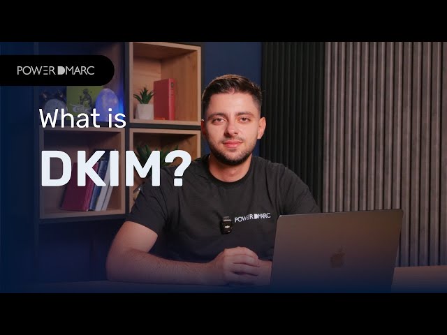 What is DKIM? How DomainKeys Identified Mail Protects Your Emails