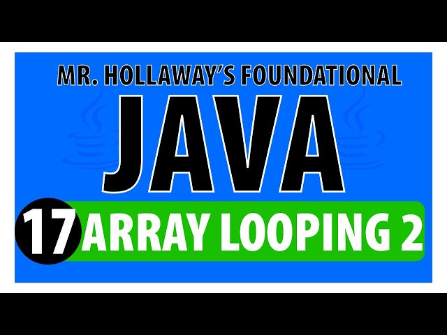 17 - ForEach Loops for Array Iteration in Java - Mr. Hollaway's Foundational Java Skills
