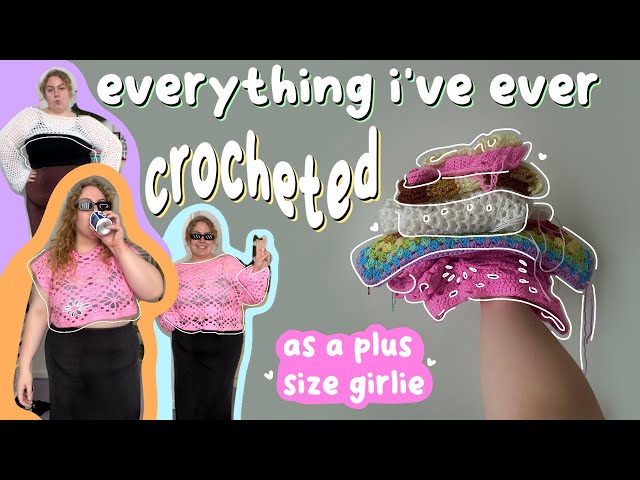 everything i’ve ever crocheted (plus size edition)
