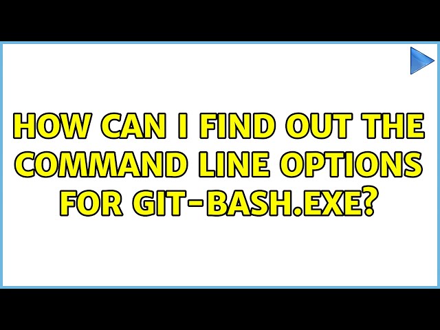 How can I find out the command line options for git-bash.exe? (3 Solutions!!)