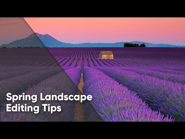 5 Spring Photo Editing Tips That Instantly Improve Your Landscapes