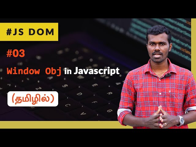 #03 - Window Object in JavaScript - (தமிழில்) (Tamil) | JavaScript DOM