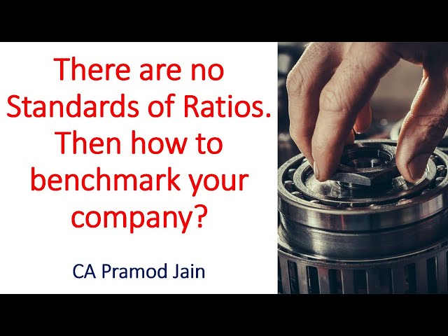 There are no Standards of Ratios. Then how to benchmark your company? I CA Pramod Jain