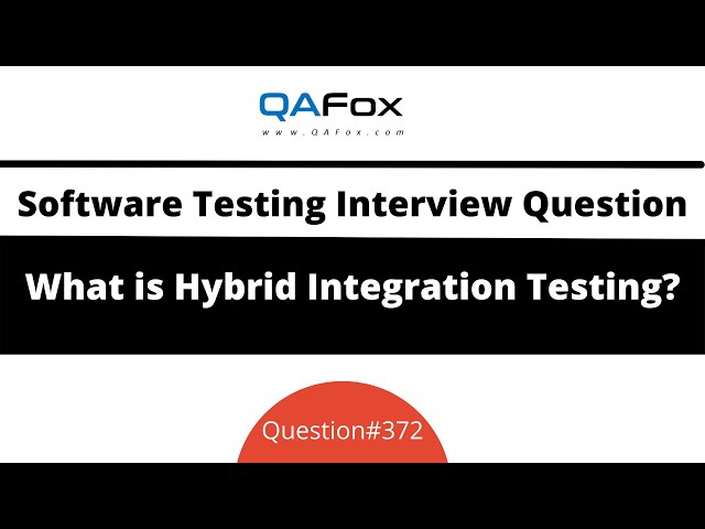 What is Hybrid Integration Testing? (Software Testing Interview Question #372)